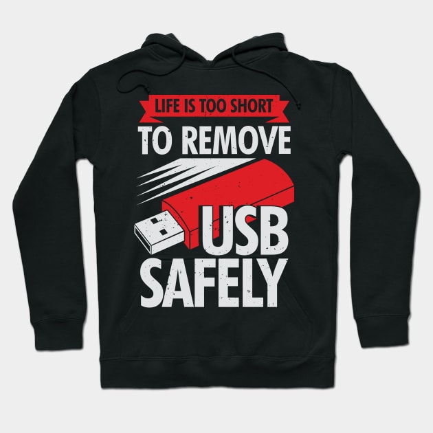 Life Is Too Short To Remove USB Safely Hoodie by Dolde08